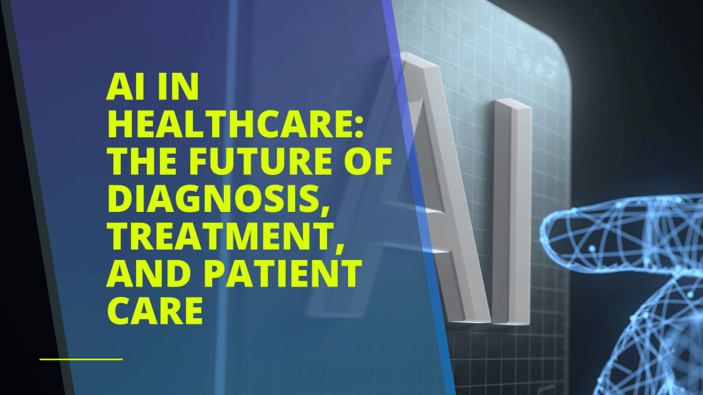 AI in Healthcare: The Future of Diagnosis, Treatment, and Patient Care