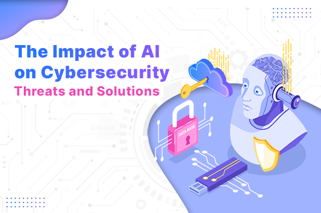 The Impact of AI on Cybersecurity – Threats and Solutions