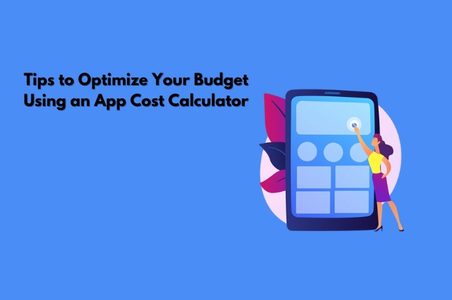 10 Tips to Optimize Your Budget Using a Mobile App Cost Calculator